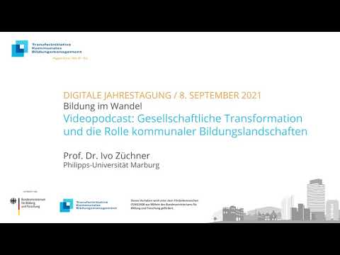 Gesellschaftliche Transformation und die Rolle kommunaler Bildungslandschaften - Prof. Ivo Züchner