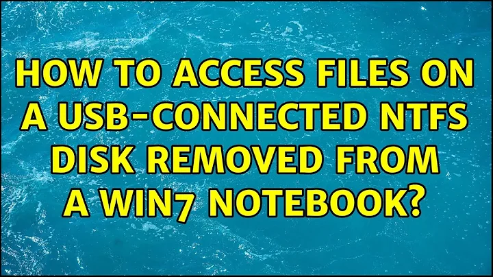 How to access files on a USB-connected NTFS disk removed from a Win7 notebook? (2 Solutions!!)