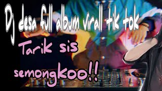 🔴DJ DESA REMIX|| FULL ALBUM TIK TOK VIRALL | TARIK SIS SEMONGKOO!!