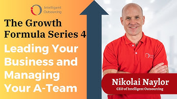 The Growth Formula Series: Leading Your Business and Managing Your A-Team