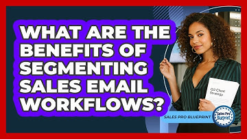 What Are The Benefits Of Segmenting Sales Email Workflows? - Sales Pro Blueprint