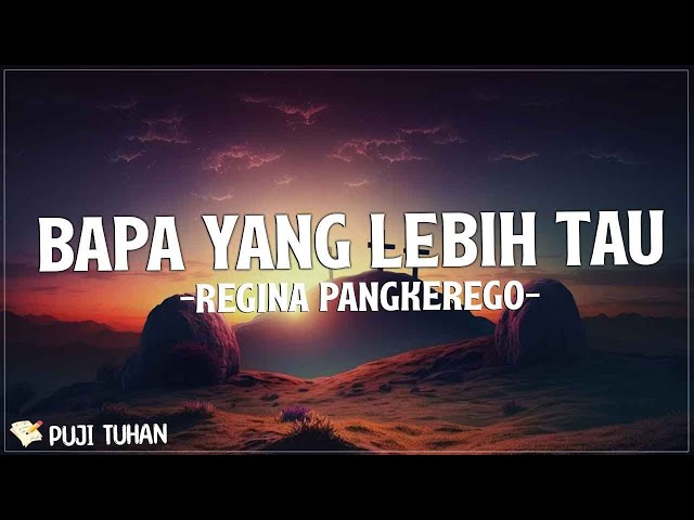 Bapa Yang Lebih Tau - Regina Pangkerego (Lirik) Lagu Rohani Kristen Terbaru 2023 class=