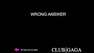 WRONG ANSWER-Lady Gaga Interactive Game - Designed By Club Gaga