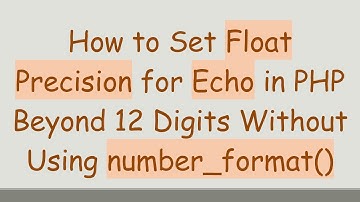 How to Set Float Precision for Echo in PHP Beyond 12 Digits Without Using number_format()