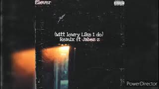 Clover- (Witt lowry Like I do) Remix ft Jabez z official audio