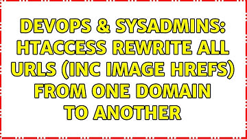 DevOps & SysAdmins: htaccess rewrite all URLs (inc image hrefs) from one domain to another