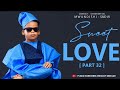 SWEET LOVE PART 32