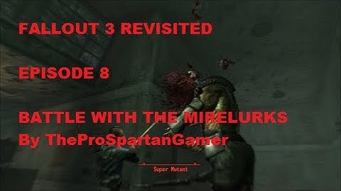 FALLOUT 3 - EPISODE 8 - KILLING MIRELURKS - VERNON SQUARE EAST UNDERGROUND