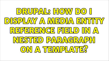 Drupal: How do I display a Media entity reference field in a nested paragraph on a template?