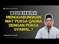 Bolehkah menggabungkan niat puasa qadha dengan puasa syawal   ustadz abdullah aljirani