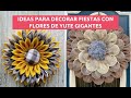 IDEAS PARA DECORAR FIESTAS CON FLORES DE YUTE GIGANTES