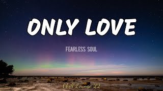 Only Love - Fearless Soul Cover (Lyrics)