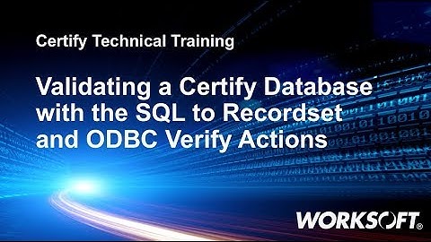 Worksoft Certify ODBC Verify & SQL Record Set Actions