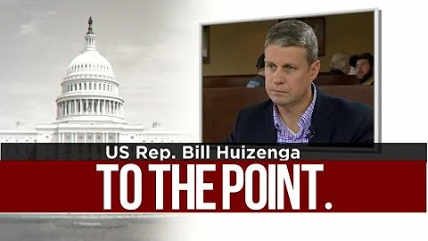 To The Point: U.S. Rep. Bill Huizenga