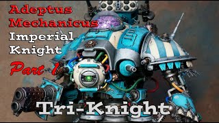 Building Imperial Knight Adeptus Mechanicus Tri-Knight [Complete Build Part 1]