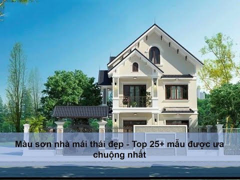 Video Màu sơn nhà mái thái đẹp - Top 25 mẫu được ưa chuộng... - youtube