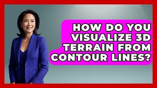 How Do You Visualize 3D Terrain From Contour Lines | The Student Atlas News