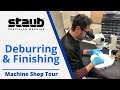 Deburring and finishing  machine shop tour  staub precision machine