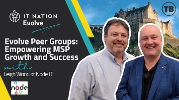 Evolve Peer Groups: Empowering MSP Growth and Success with Leigh Wood of Node IT