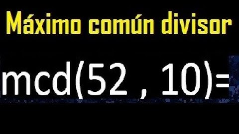 mcd 52 y 10 , maximo comun divisor , como se halla , ejemplos