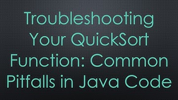 Troubleshooting Your QuickSort Function: Common Pitfalls in Java Code