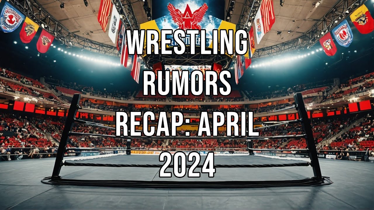 Wrestling Rumors Recap April 2024