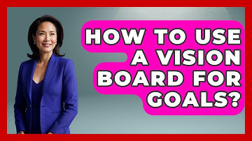 How To Use A Vision Board For Goals? - The Personal Growth Path