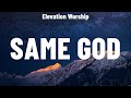 Elevation Worship - Same God (Lyrics) Elevation Worship, Anne Wilson, Bethel Music