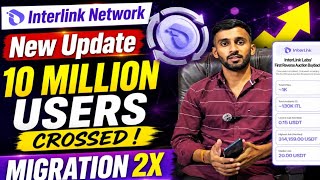 INTERLINK NETWORK✅️10 MILLION USERS CROSSED🔥MIGRATION 2X SPEED || NEW EVENT || FULL DETAILS