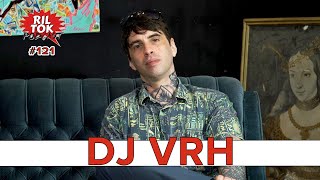 Ril Tok Podcast #121 - DJ VRH
