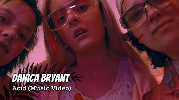 Danica Bryant - Acid (Music Video)