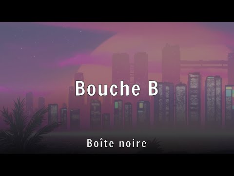 Boîte noire - Bouche B (Lyrics)