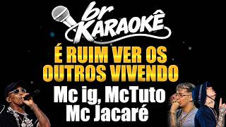 É Ruim Ver os Outros Vivendo - MC JACARÉ, MC IG, MC Tuto (KARAOKÊ)