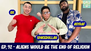 Lets Get It Podcast #92 Aliens Would Be The End Of Religion Ft. Spacedollah & Asyraf Kamal