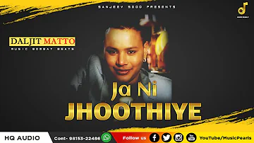 Ja Ni Jhoothiye | Daljit Mattu | LATEST SUPER HIT PUNJABI SAD SONGS 2020 | MUSIC PEARLS LUDHIANA