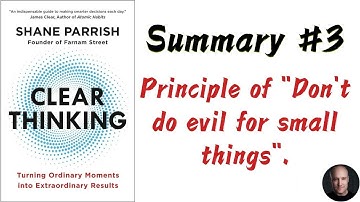 Clear Thinking | Shane Parrish | #3 Summary | Principle of "Don
