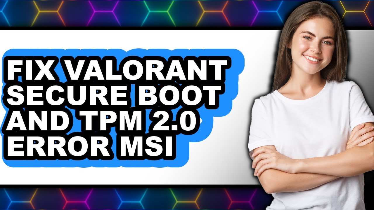 How to Fix Valorant Secure Boot and Tpm 2.0 Error Msi - Full Guide