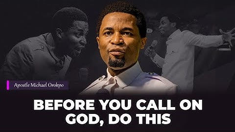 Before you call on the name of the Lord, do this | Apostle Michael Orokpo