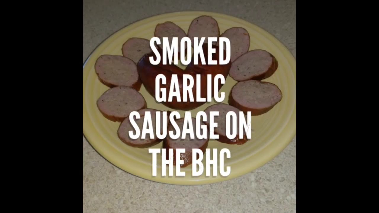 Smoked garlic sausage on the BHC