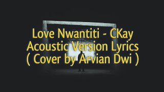 CKay - Love Nwantiti - Acoustic Version \u0026 Lyrics (Cover by Arvian Dwi)