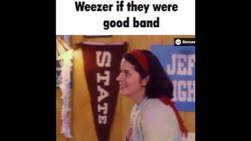 (MEME) Weezer if they were a good band