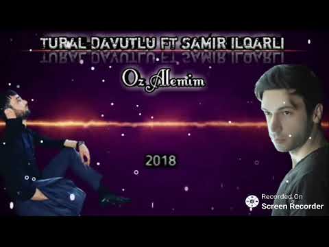 Samir ilqarlı & Tural Davutlu - Öz Alemim Var 2018 XiT