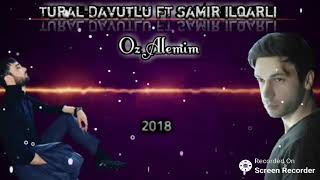 Samir ilqarlı & Tural Davutlu - Öz Alemim Var 2018 XiT Resimi