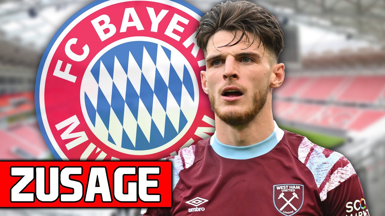 Declan Rice sagt Bayern zu! Neue Bayern-Bosse starten mit ...