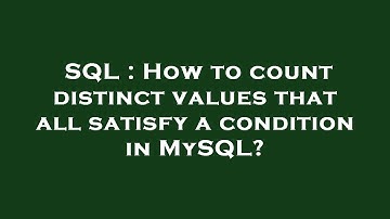 SQL : How to count distinct values that all satisfy a condition in MySQL?