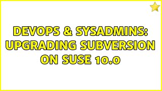 Famous DevOps & SysAdmins: upgrading Subversion on Suse 10.0 (2 Solutions!!) Wealth
