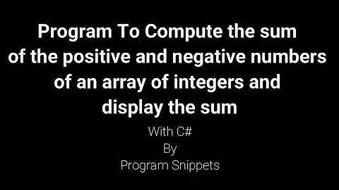 Program to Compute Sum of Positive and Negative Numbers From an Array  and display the sum