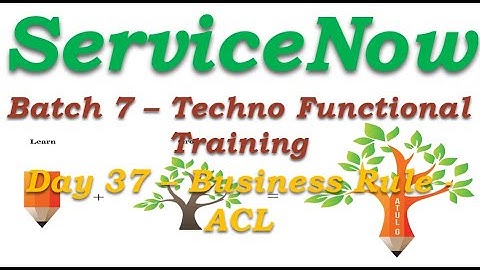 Batch 7 || Day 37||Business Rule - Access Control List -ACL||Techno Functional Training || San Diego