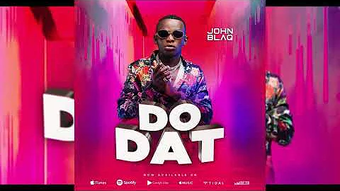 Do DAT by JOHN BLAQ (new hit)