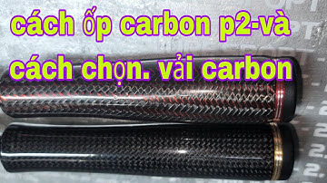 #cách chọn vải carbon #hướng dẫn cách ốp carbon p2#sửa cần câu#hướng dẫn sửa cần câu#sửa đồ câu cũ